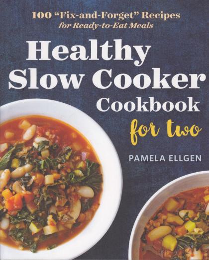 Healthy Slow Cooker Cookbook for Two: 100 "Fix-and-Forget" Recipes for Ready-to-Eat Meals