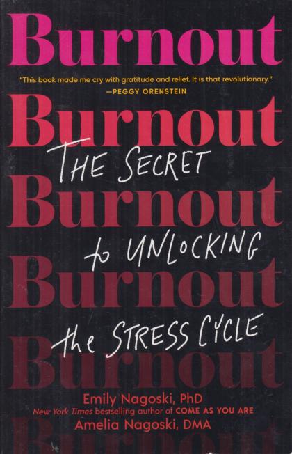 Burnout: The Secret to Unlocking the Stress Cycle