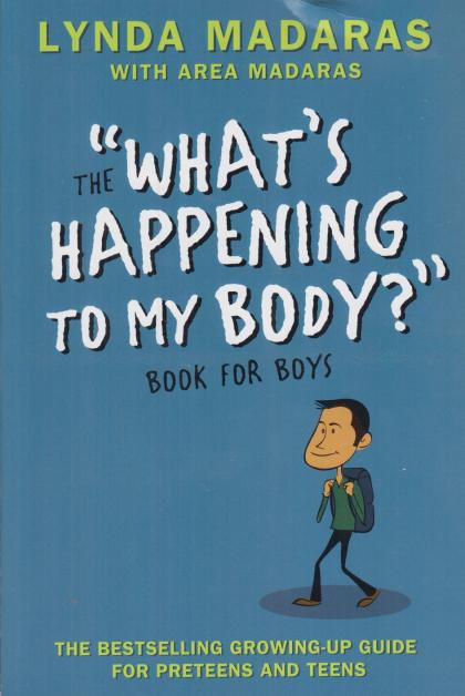 The "What's Happening To My Body?" Book for Boys