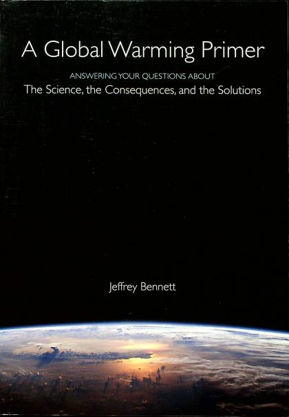 A Global Warming Primer: Answering Your Questions about the Science, the Consequences, and the Solutions