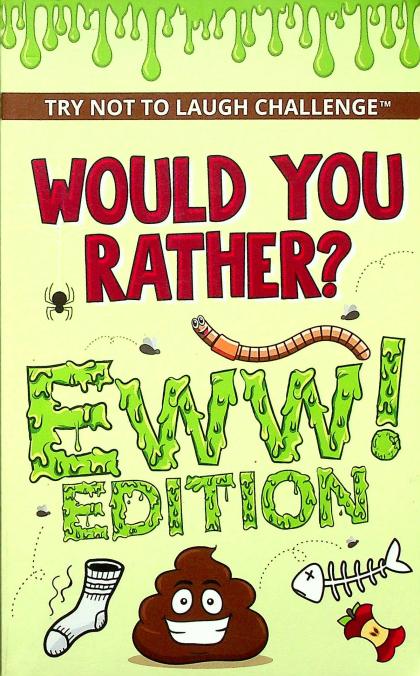 Would You Rather? Eww! Edition
