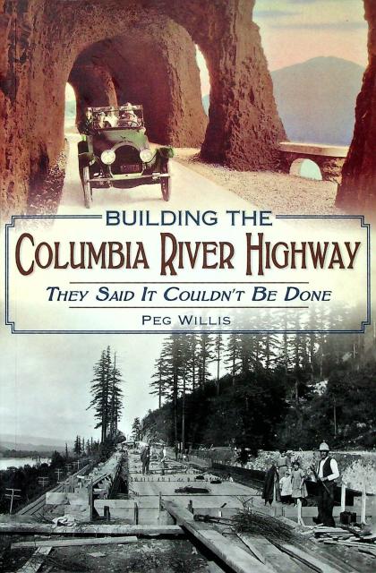 Building the Columbia River Highway: They Said It Couldn't Be Done