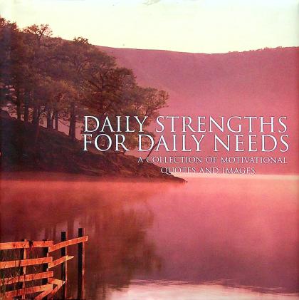 Daily Strengths For Daily Needs: A Collection of Motivational Quotes and Images