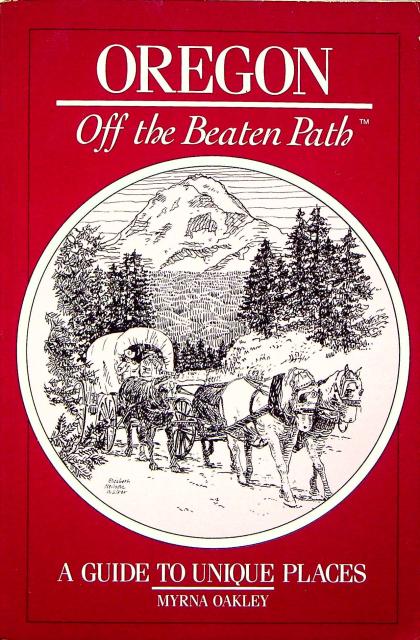 Oregon: Off the Beaten Path- A Guide to Unique Places