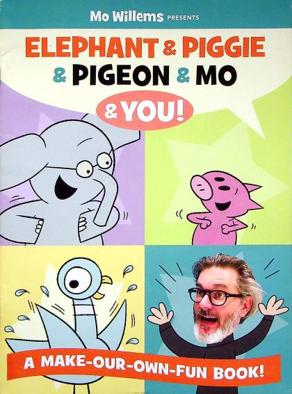 Elephant & Piggie & Pigeon & Mo & You!: A Make-Our-Own-Fun Book!